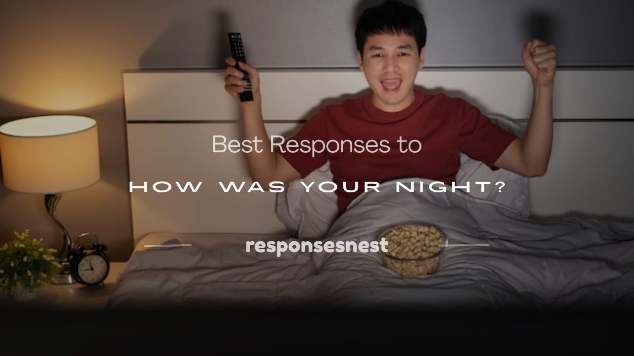 response to how was your night
