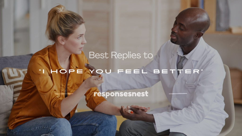 how to respond to i hope you feel better