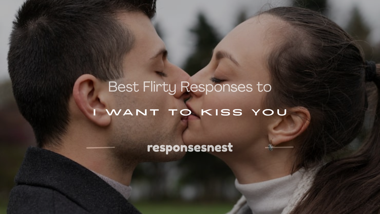 flirty response to i want to kiss you