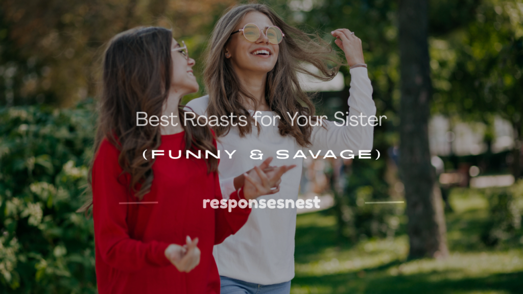how to roasts my sister