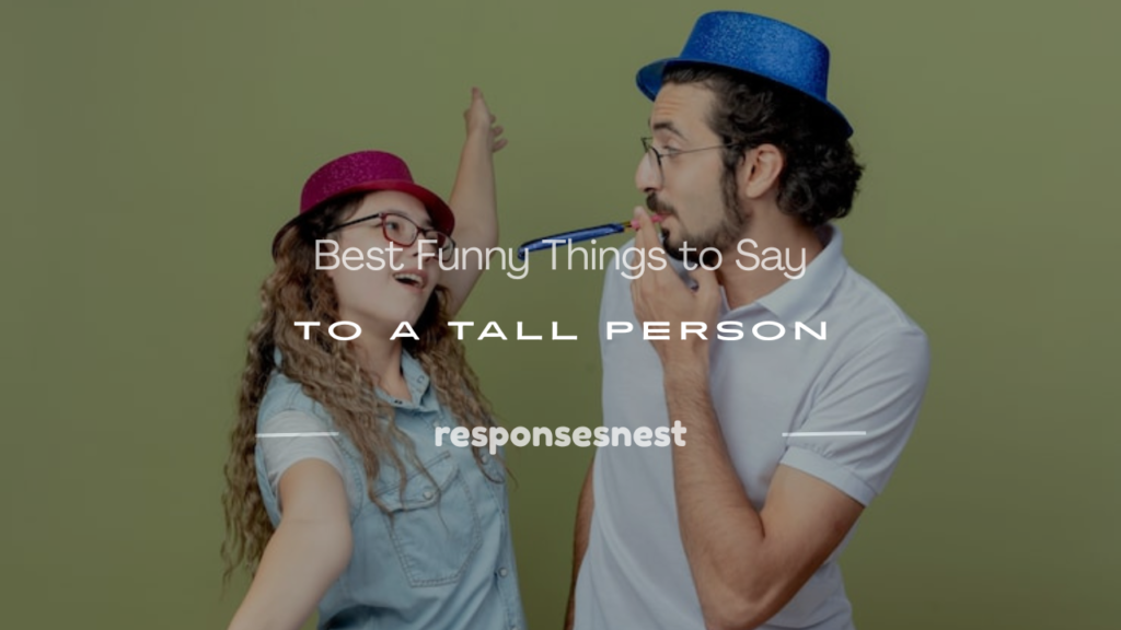 funny things to say to a tall person