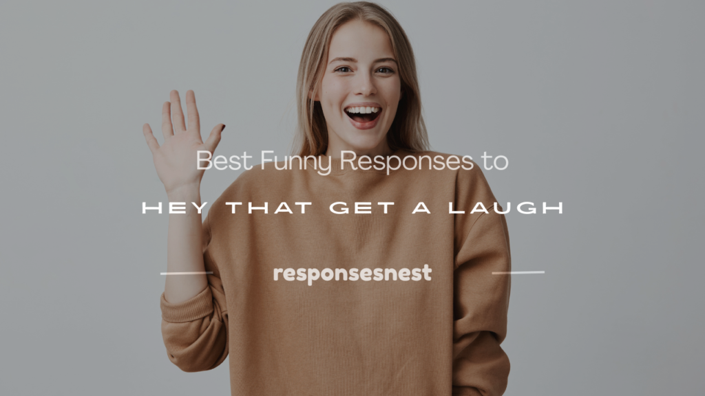 funny responses to hey