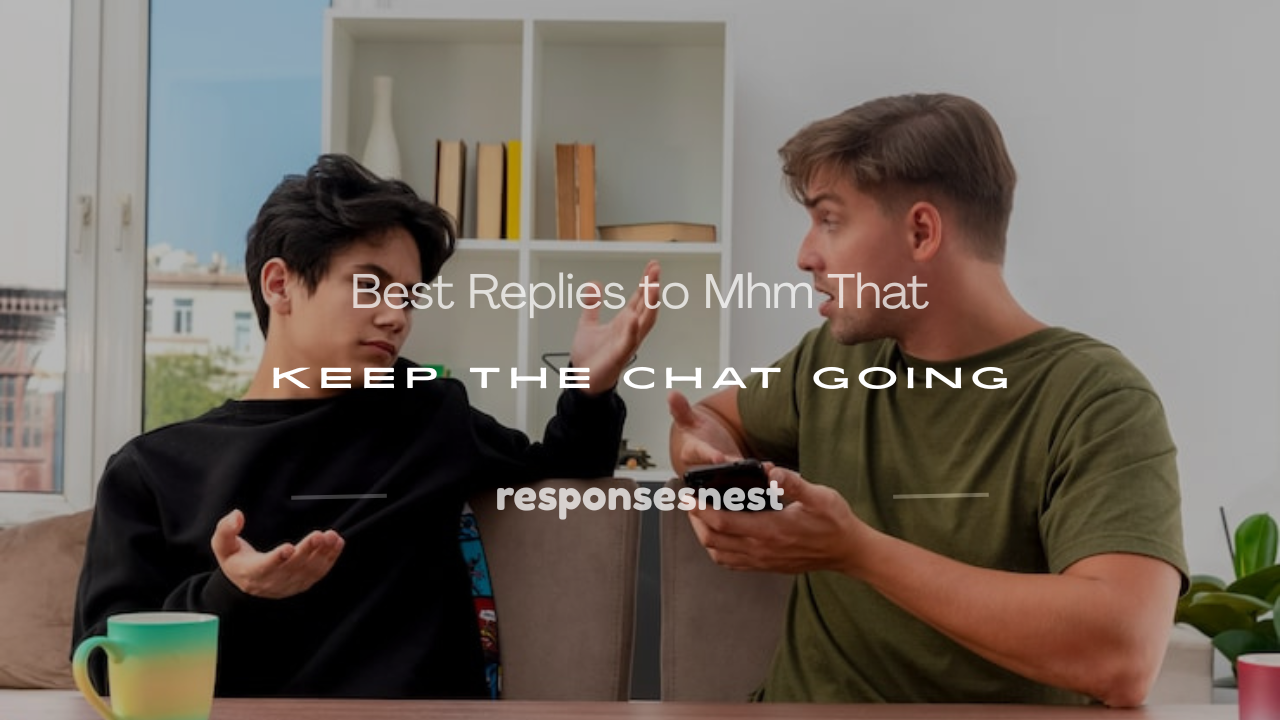 how to respond to mhm